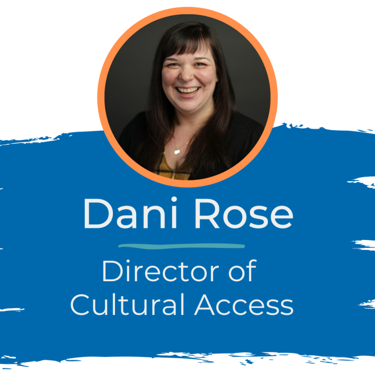a circular headshot of Dani Rose (a white woman with brown hair, bangs, and a big smile) with the text: Dani Rose, Director of Cultural Access